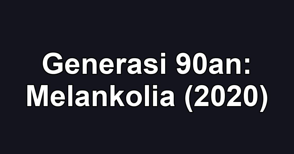 Generasi 90an: Melankolia (2020)