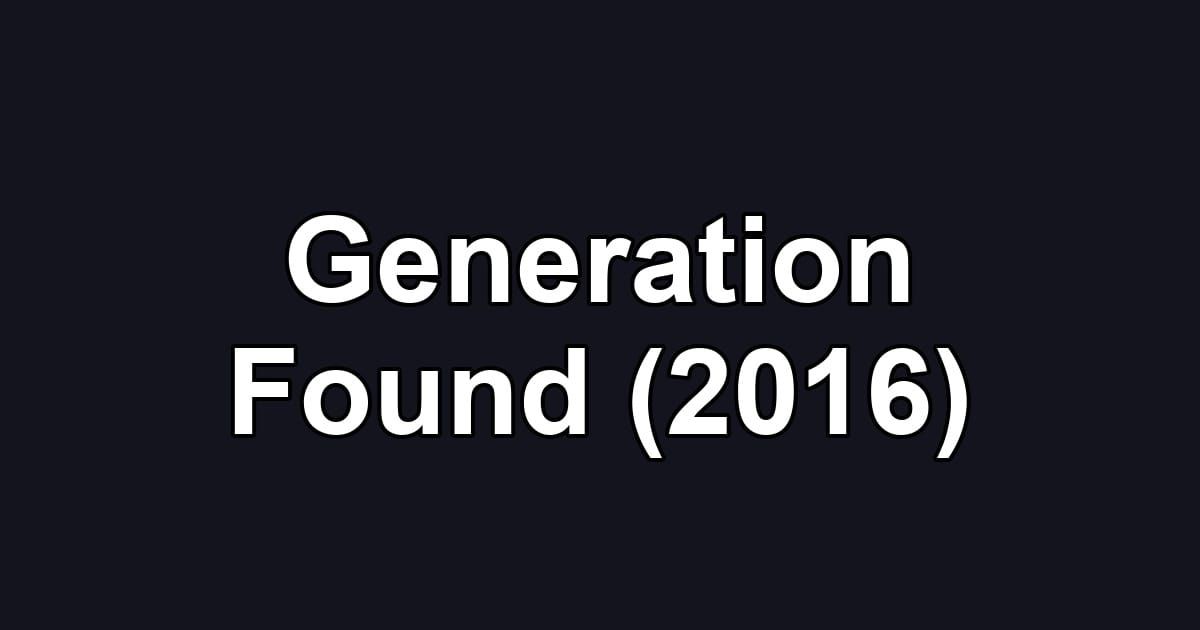 Generation Found (2016)
