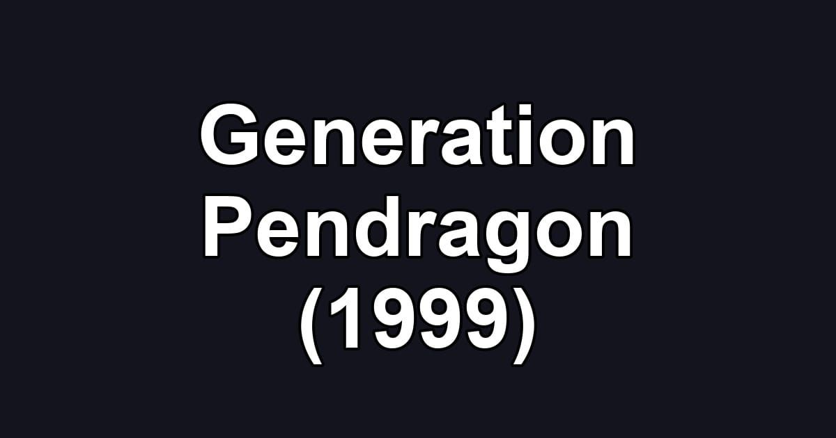 Generation Pendragon (1999)