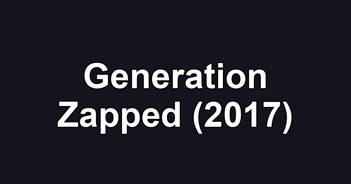Generation Zapped (2017)