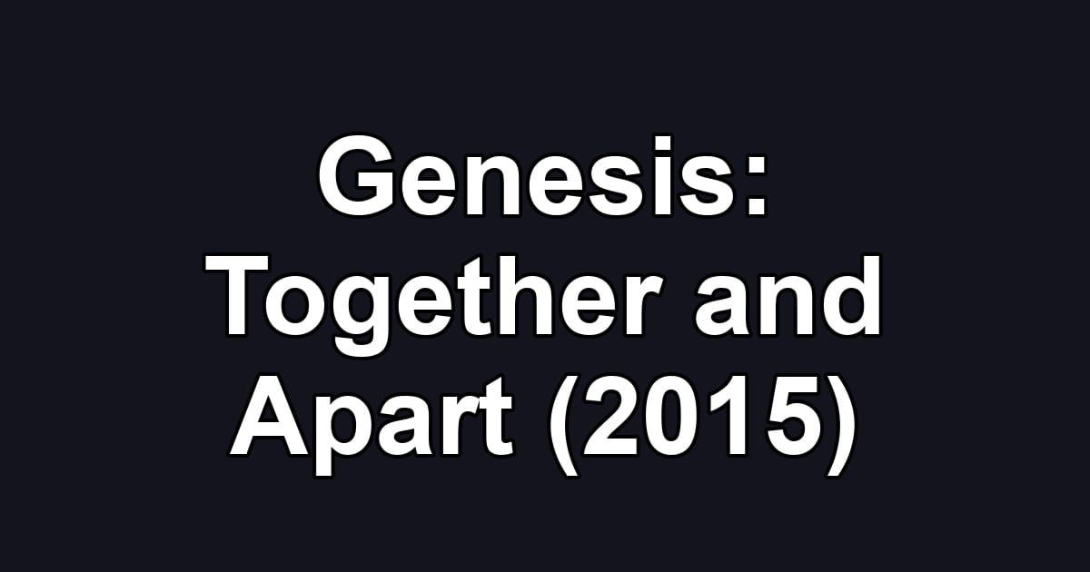 Genesis: Together and Apart (2015)