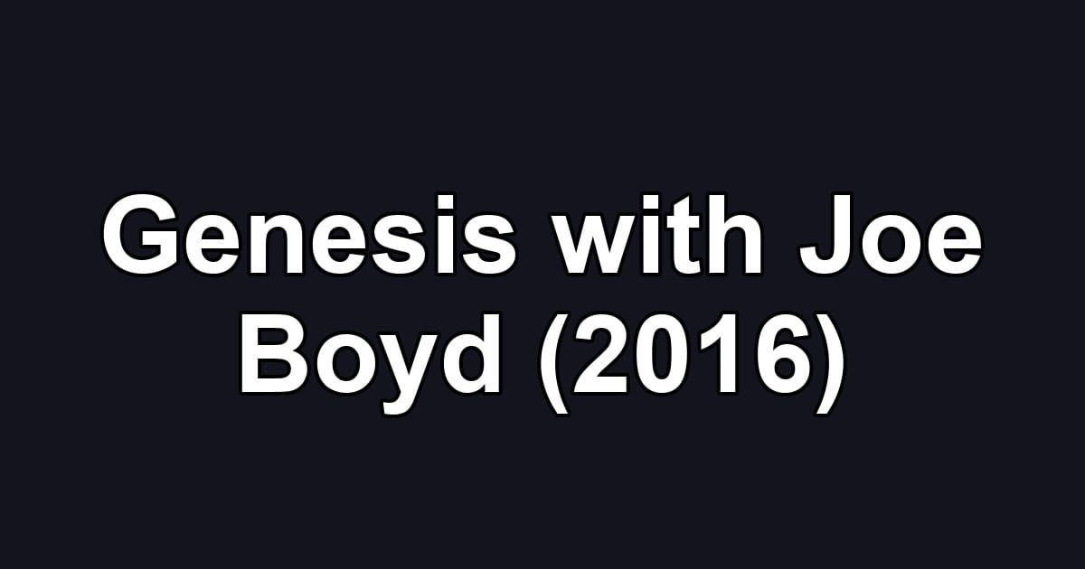 Genesis with Joe Boyd (2016)