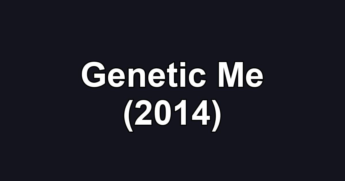 Genetic Me (2014)