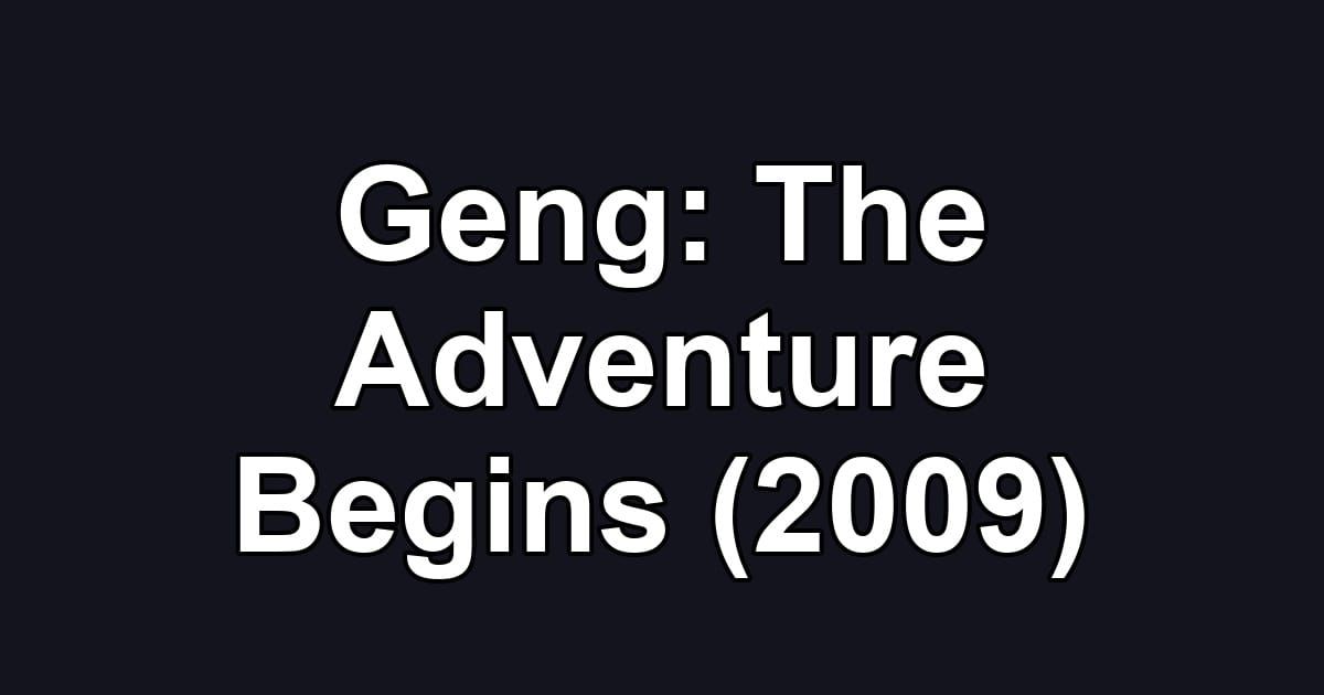 Geng: The Adventure Begins (2009)