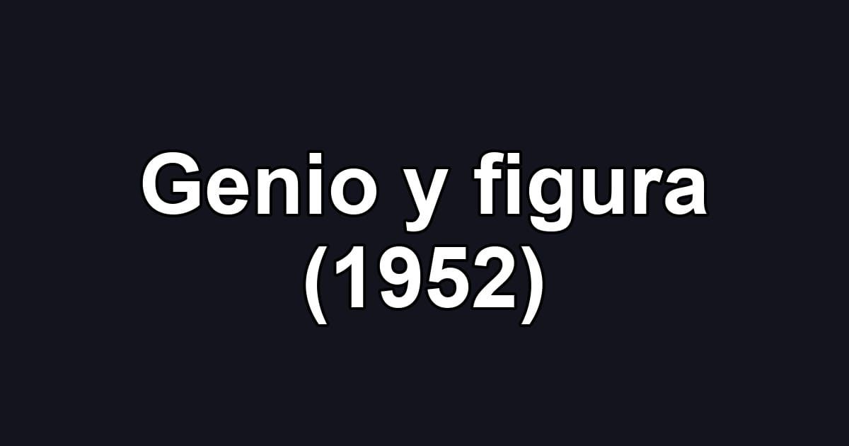 Genio y figura (1952)