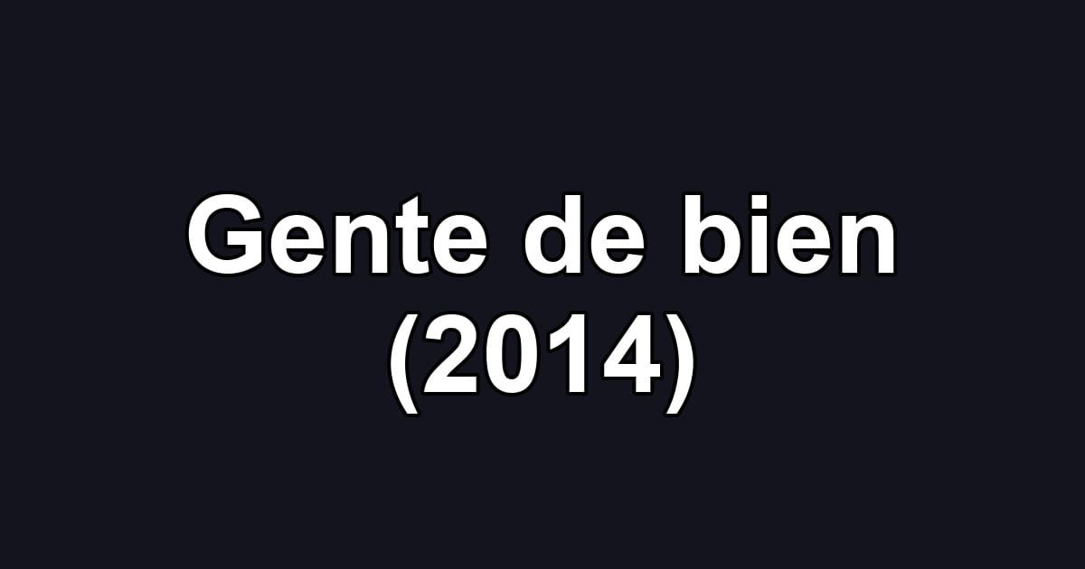Gente de bien (2014)