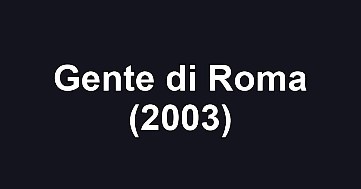 Gente di Roma (2003)