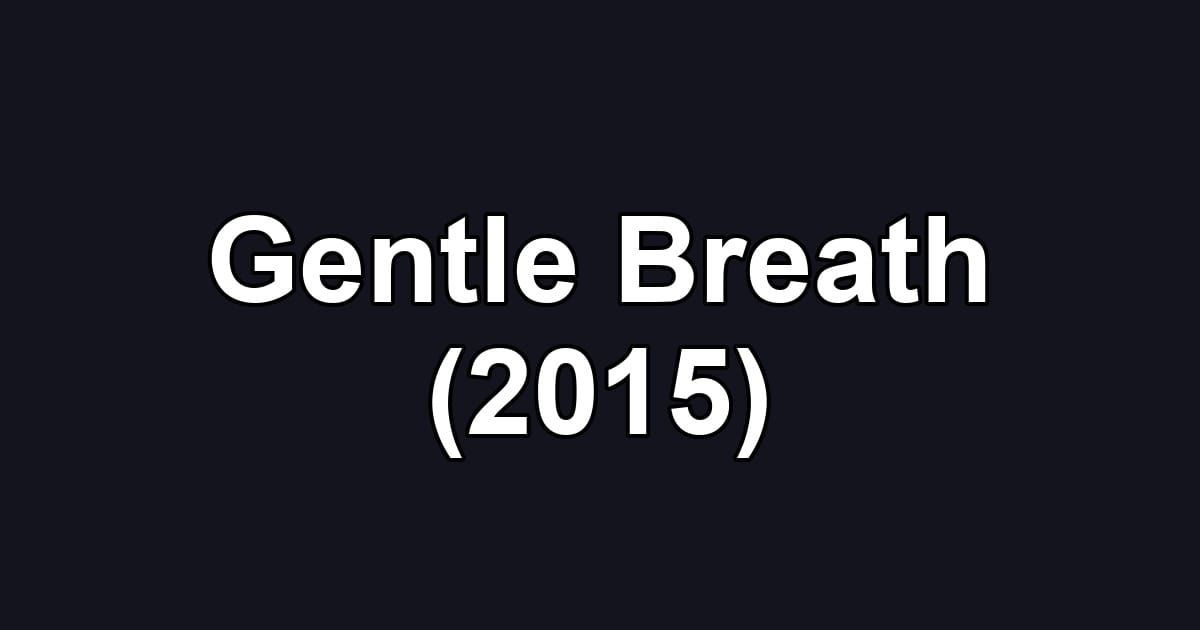 Gentle Breath (2015)