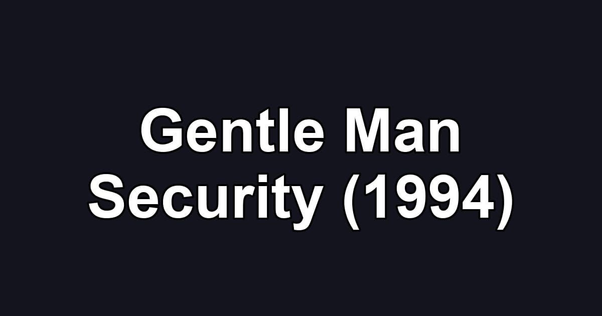 Gentle Man Security (1994)