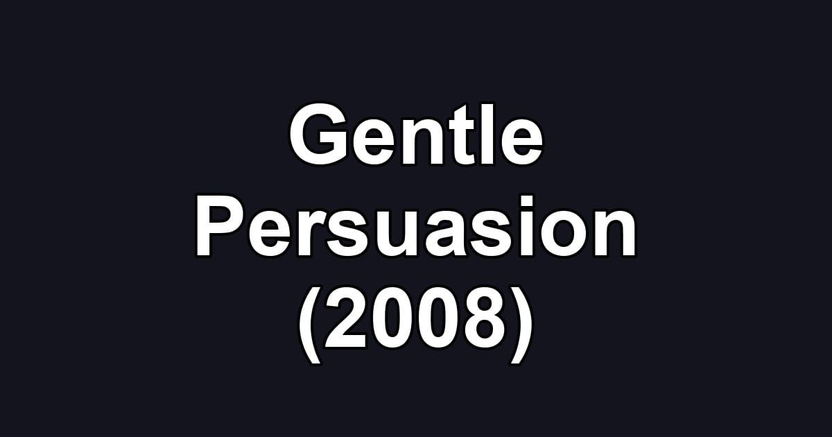 Gentle Persuasion (2008)