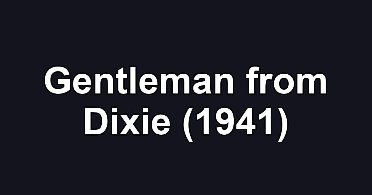 Gentleman from Dixie (1941)