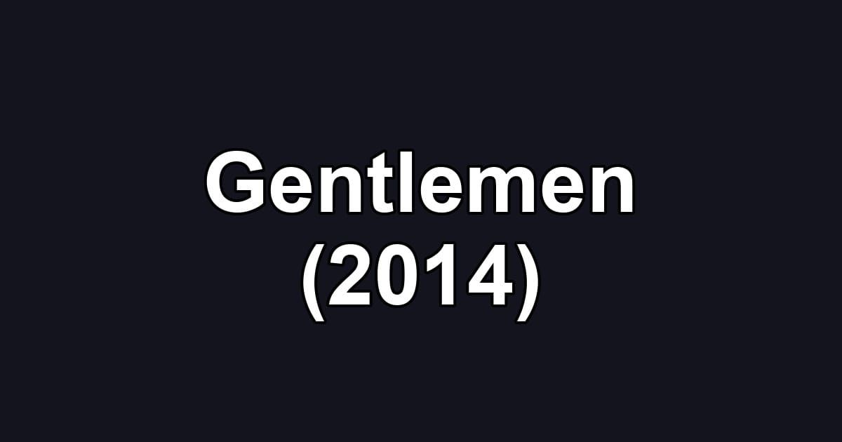 Gentlemen (2014)