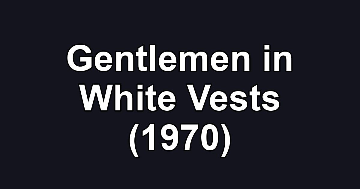 Gentlemen in White Vests (1970)