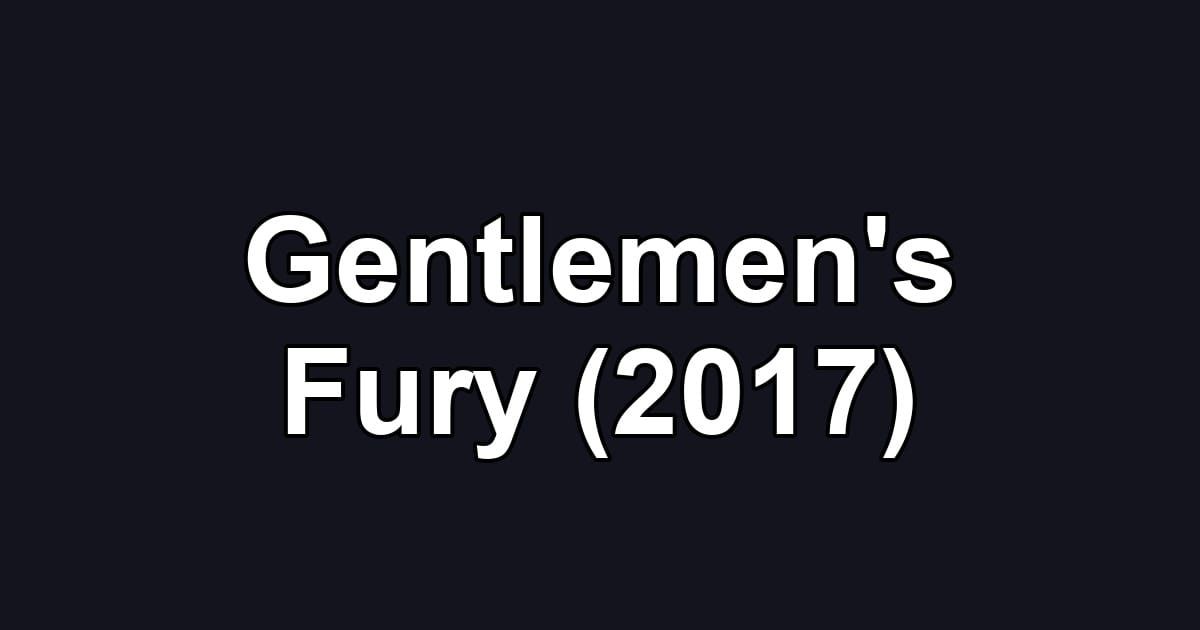 Gentlemen's Fury (2017)