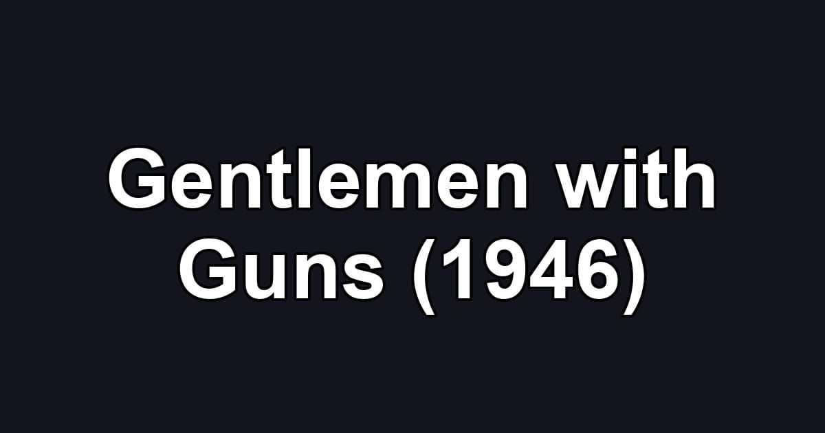 Gentlemen with Guns (1946)