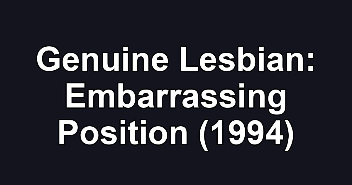 Genuine Lesbian: Embarrassing Position (1994)