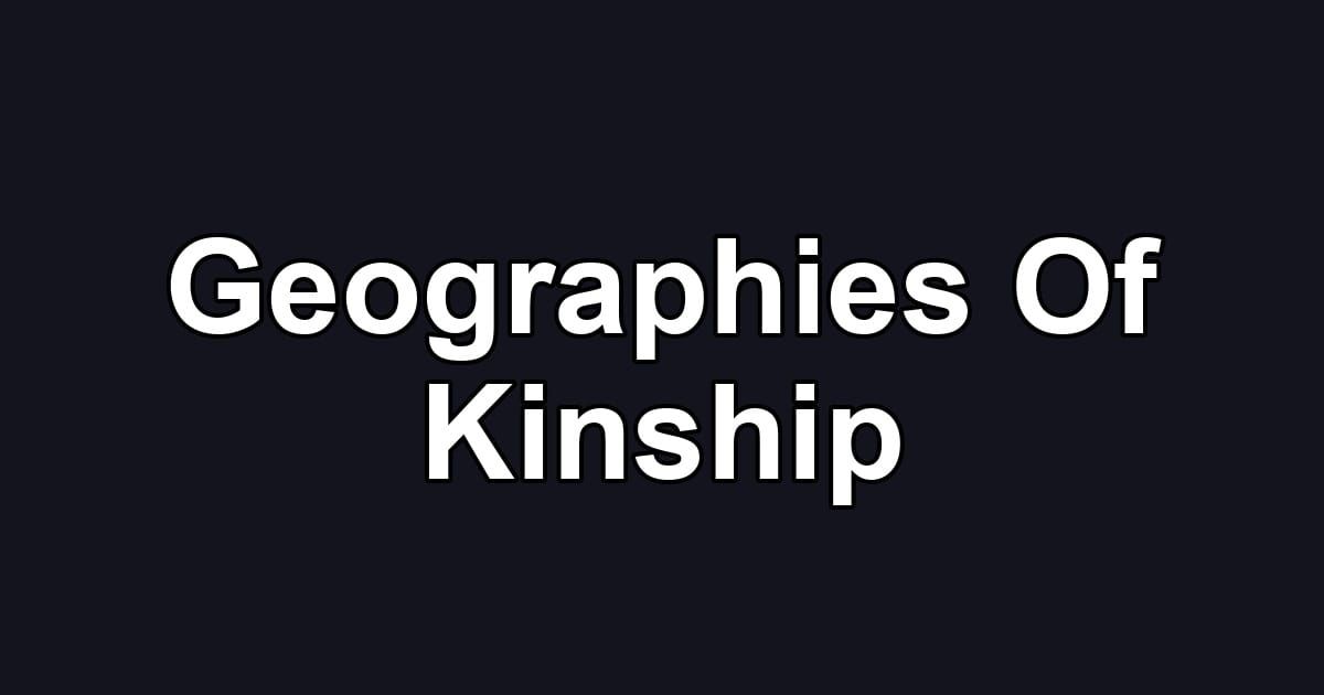 Geographies Of Kinship