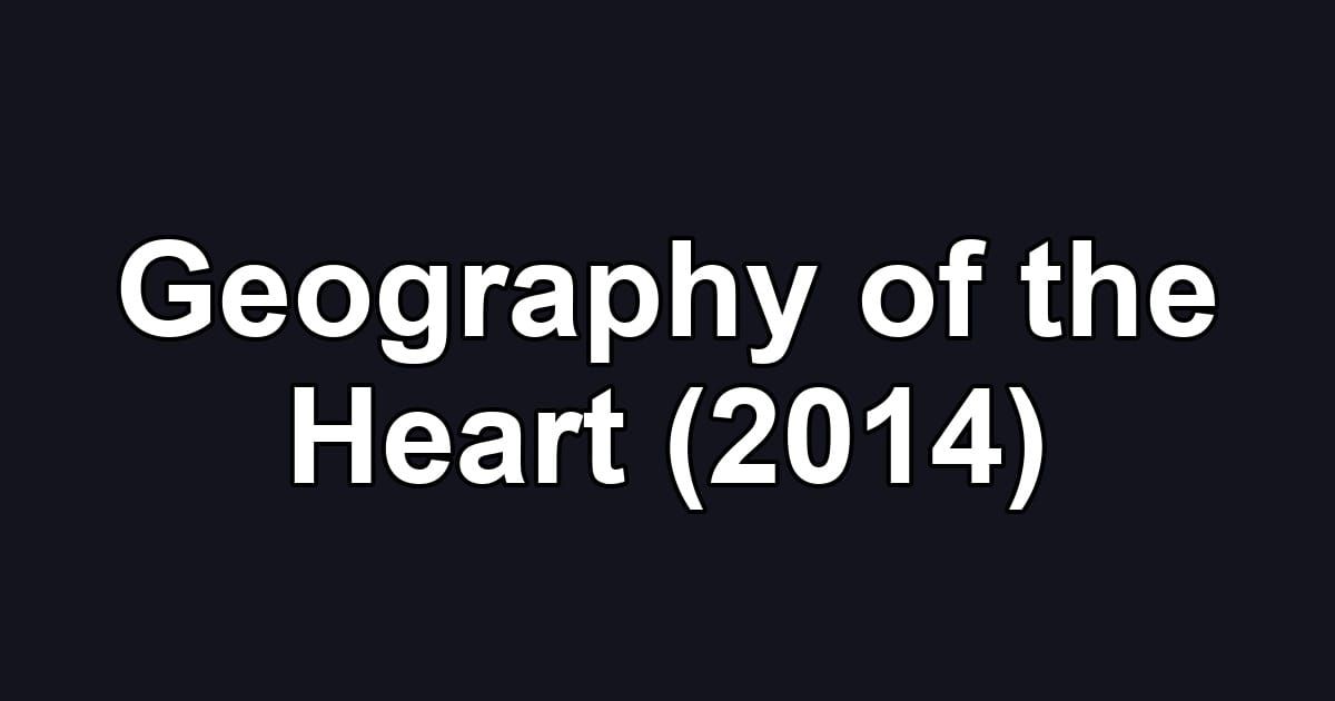 Geography of the Heart (2014)