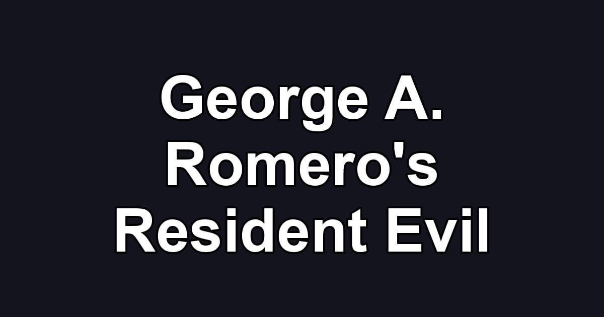 George A. Romero's Resident Evil