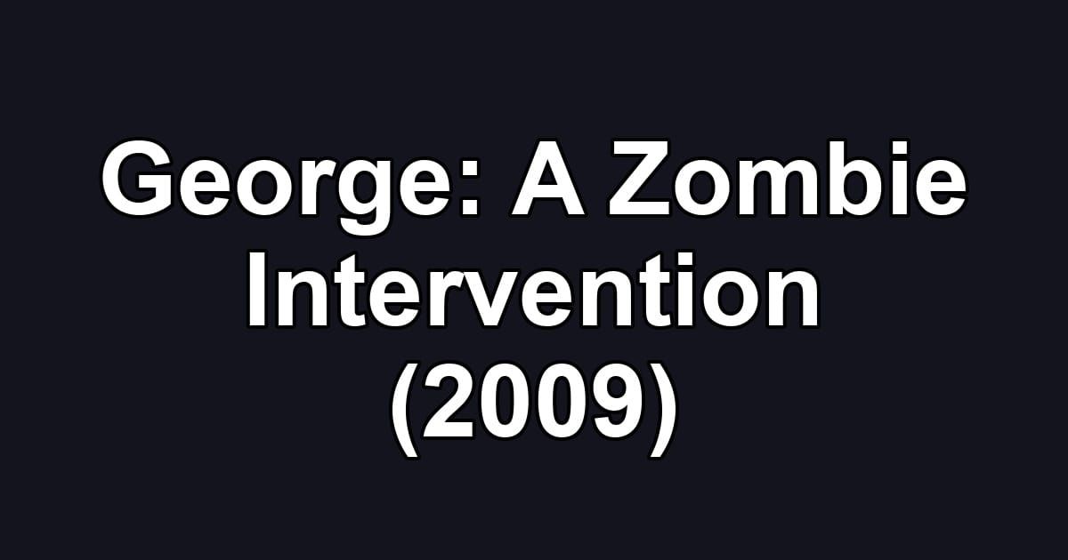 George: A Zombie Intervention (2009)