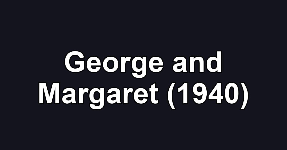 George and Margaret (1940)