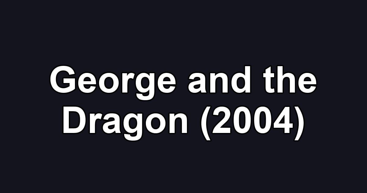 George and the Dragon (2004)