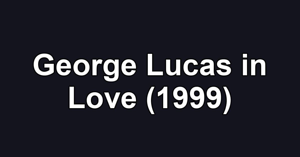George Lucas in Love (1999)