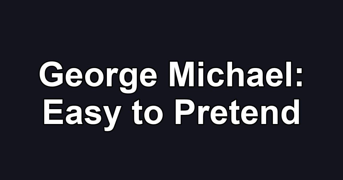 George Michael: Easy to Pretend