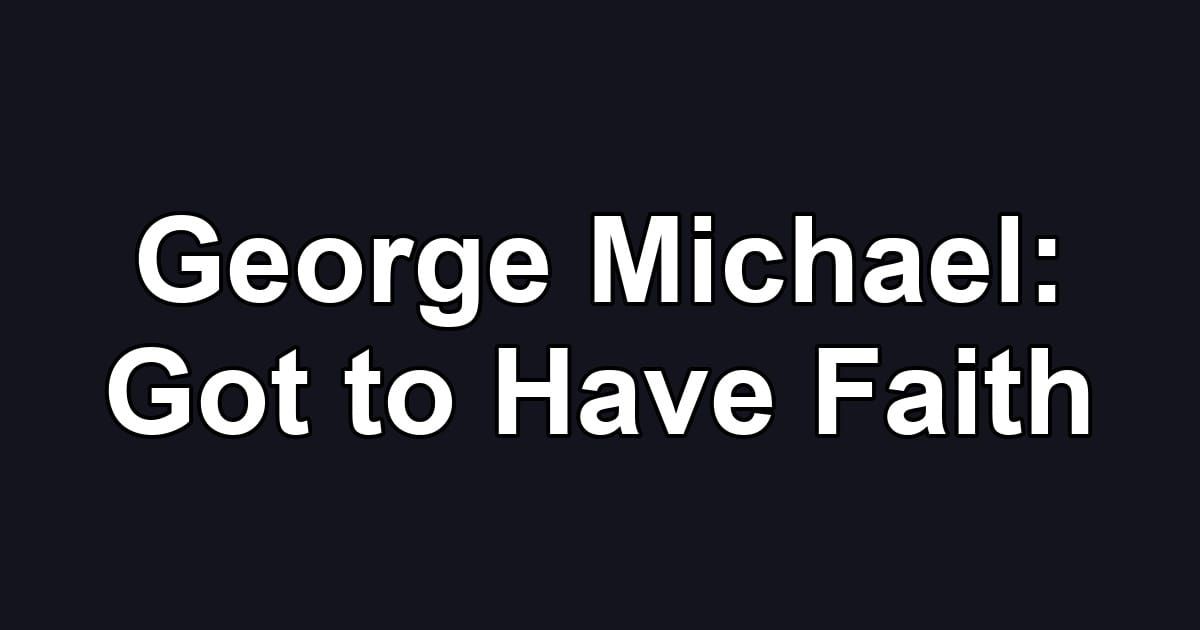George Michael: Got to Have Faith