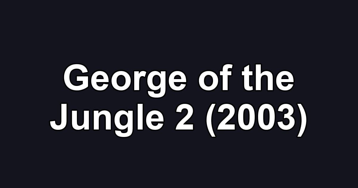 George of the Jungle 2 (2003)