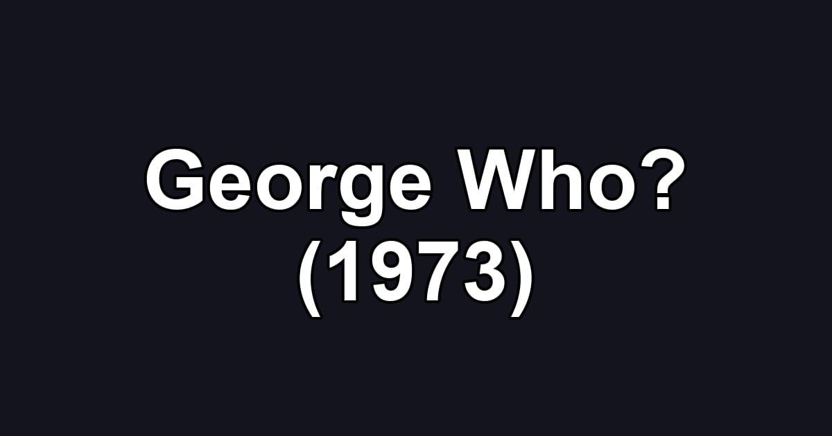 George Who? (1973)