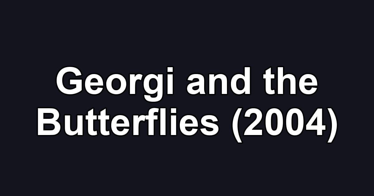 Georgi and the Butterflies (2004)