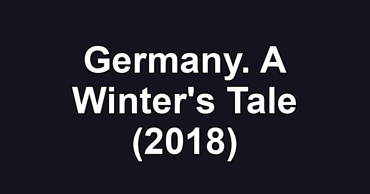 Germany. A Winter's Tale (2018)