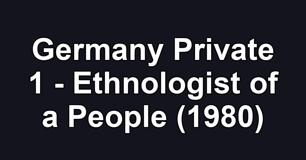 Germany Private 1 - Ethnologist of a People (1980)
