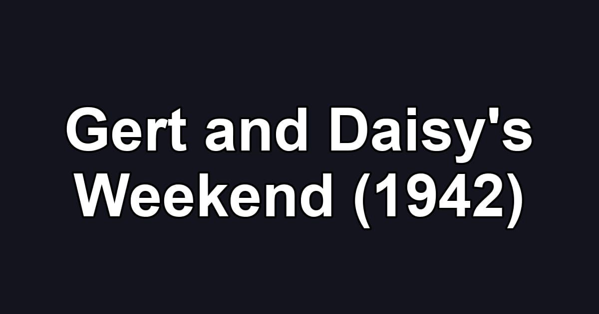 Gert and Daisy's Weekend (1942)