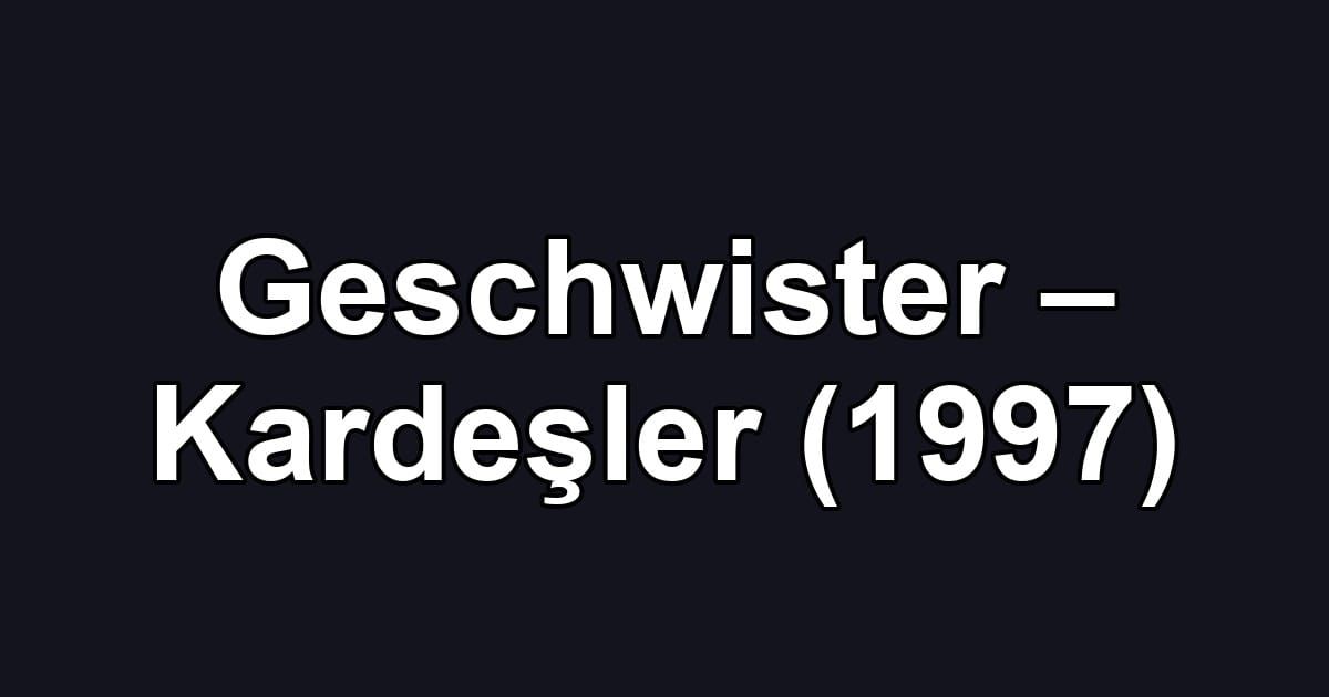 Geschwister – Kardeşler (1997)