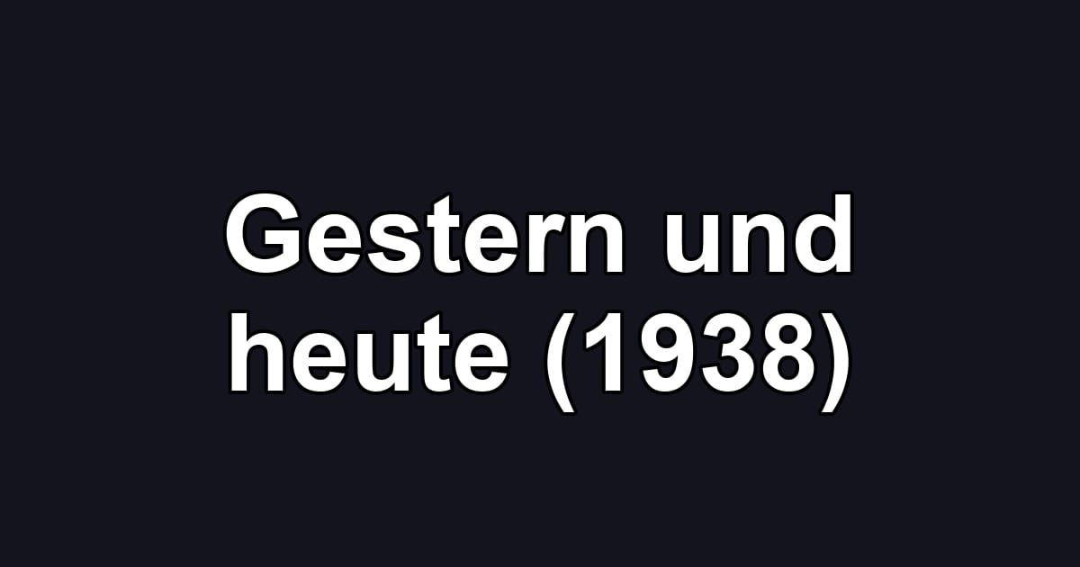Gestern und heute (1938)