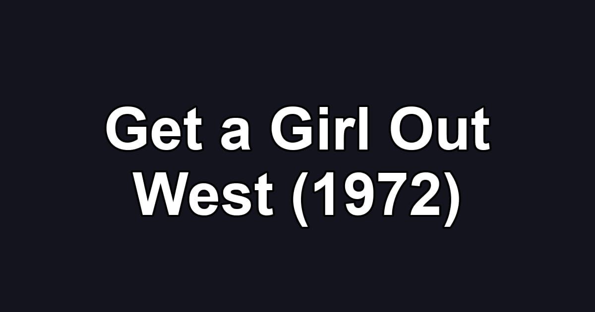 Get a Girl Out West (1972)