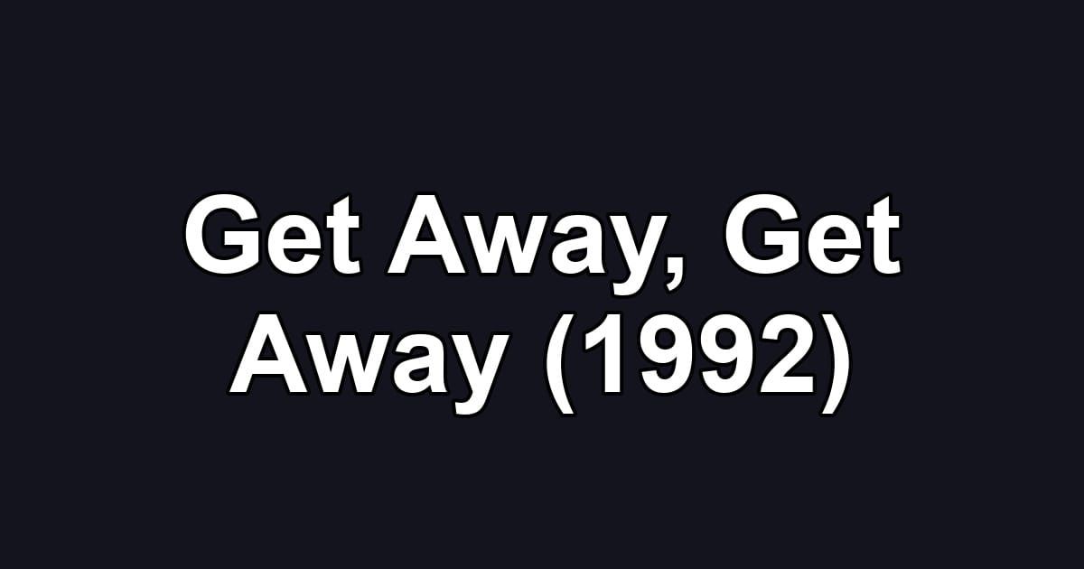 Get Away, Get Away (1992)