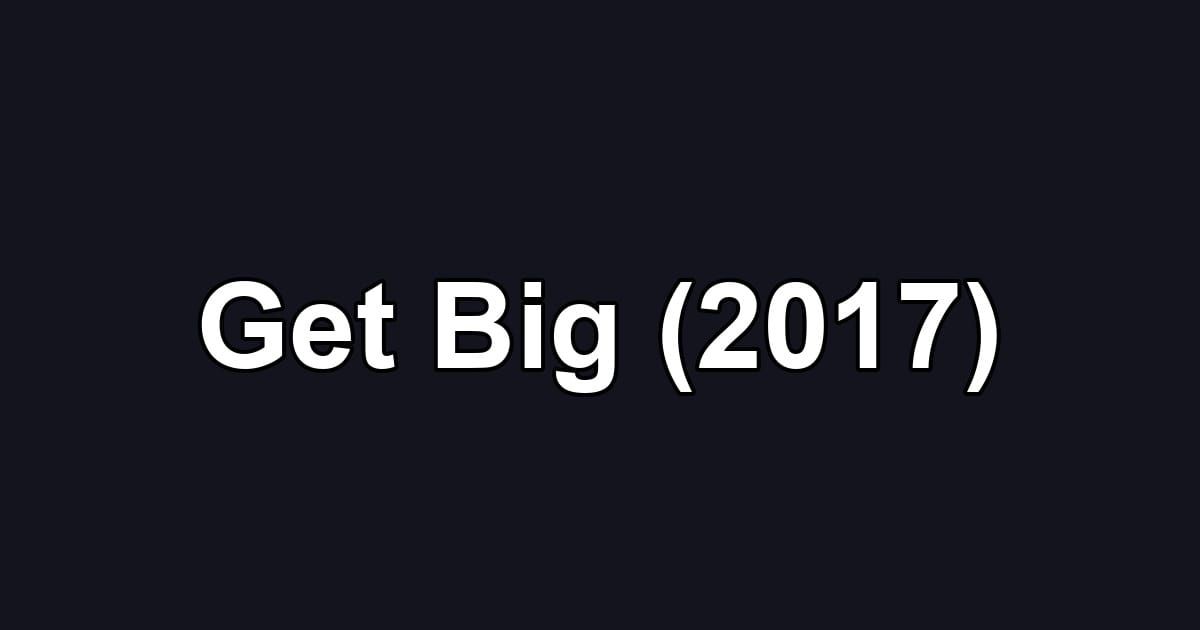 Get Big (2017)