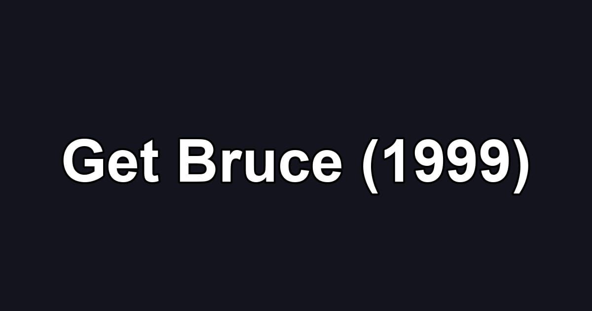 Get Bruce (1999)
