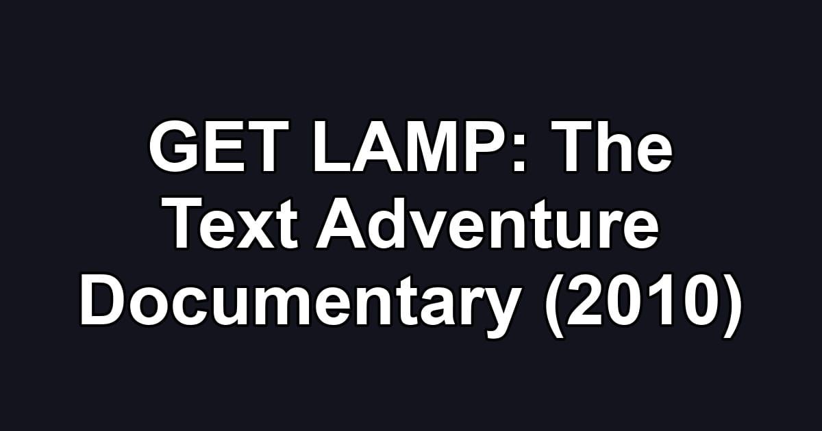 GET LAMP: The Text Adventure Documentary (2010)