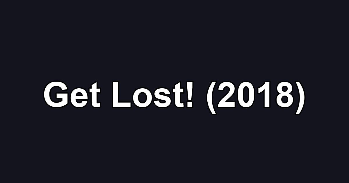Get Lost! (2018)