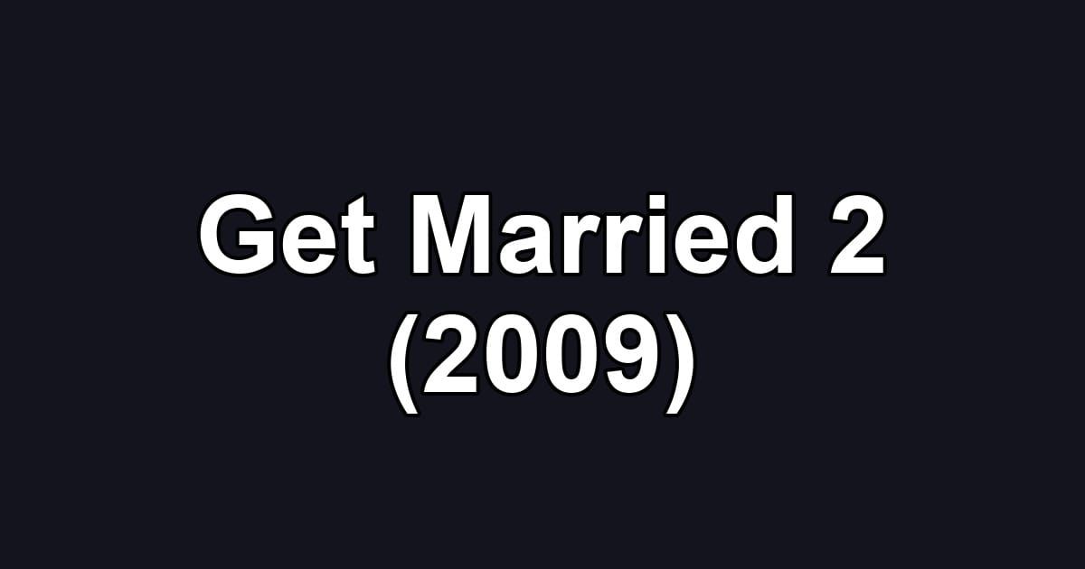 Get Married 2 (2009)