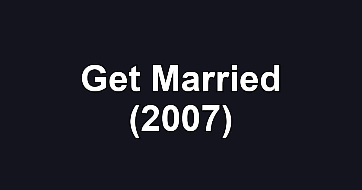 Get Married (2007)