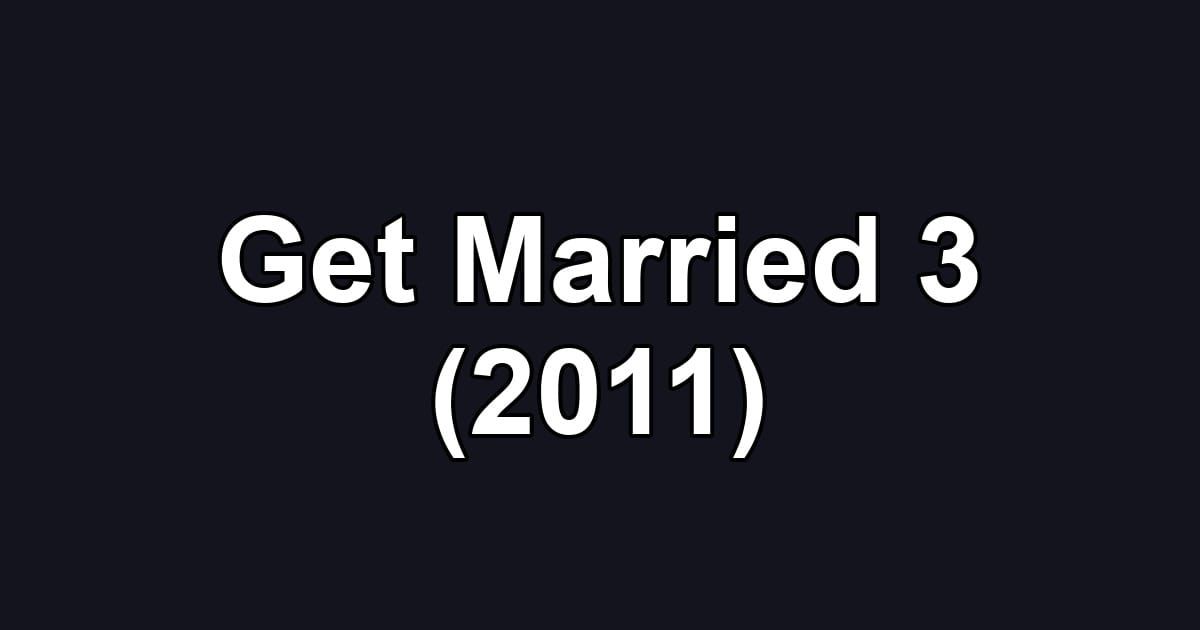 Get Married 3 (2011)