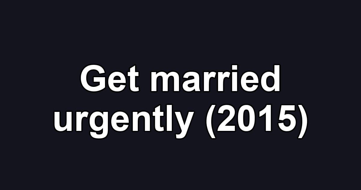 Get married urgently (2015)
