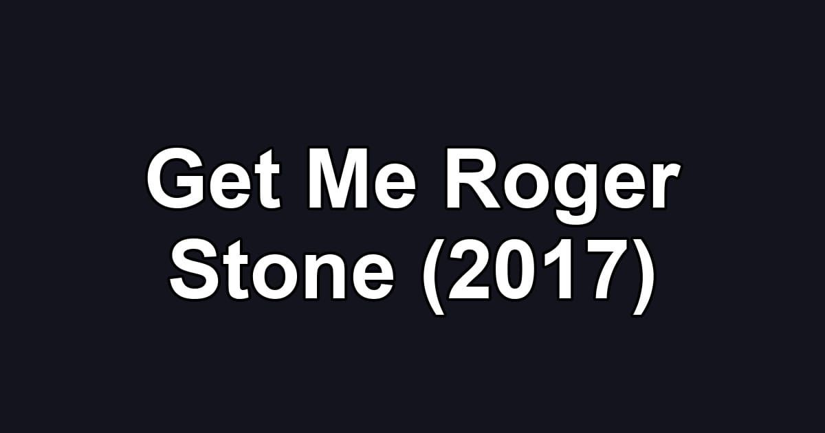 Get Me Roger Stone (2017)