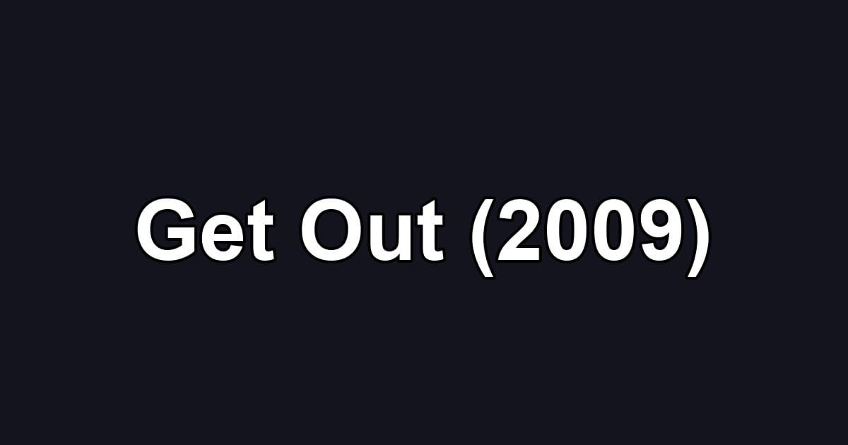 Get Out (2009)