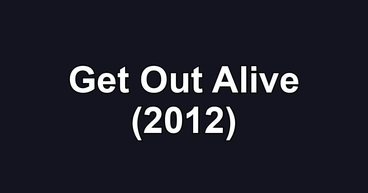 Get Out Alive (2012)